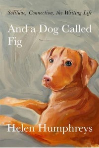 And a Dog Called Fig Solitude, Connection, the Writing Life