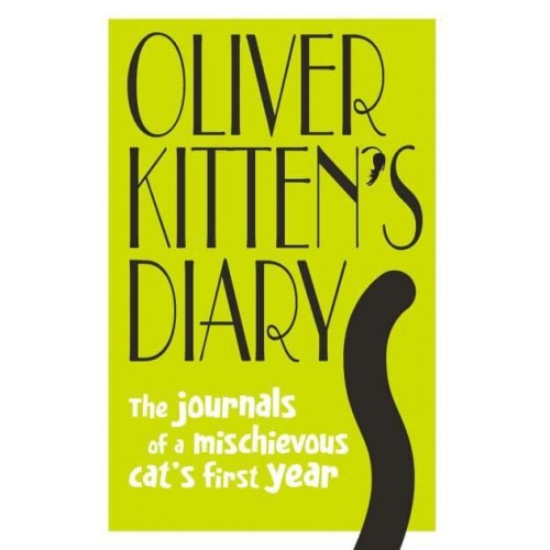 Oliver Kitten's Diary The Journals of a Mischievous Cat's First Year