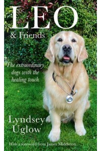 Leo & Friends The Extraordinary Dogs With the Healing Touch
