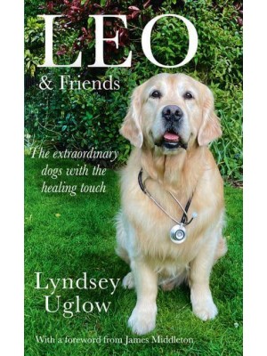 Leo & Friends The Extraordinary Dogs With the Healing Touch