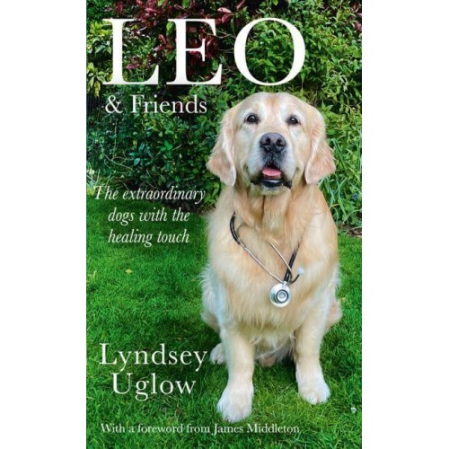 Leo & Friends The Extraordinary Dogs With the Healing Touch