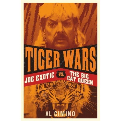 Tiger Wars Joe Exotic Vs. The Big Cat Queen