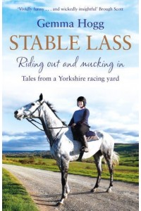 Stable Lass Riding Out and Mucking in : Tales from a Yorkshire Racing Yard