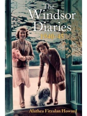 The Windsor Diaries A Childhood With the Young Princesses Elizabeth and Margaret