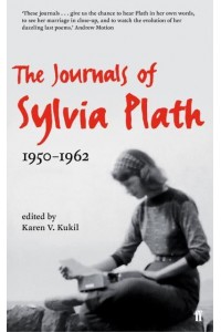 The Journals of Sylvia Plath, 1950-1962 Transcribed from the Original Manuscripts at Smith College