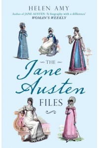 The Jane Austen Files A Complete Anthology of Letters & Family Recollections