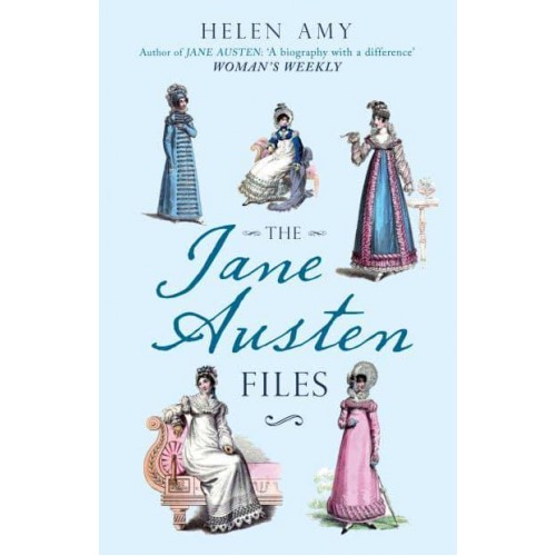 The Jane Austen Files A Complete Anthology of Letters & Family Recollections