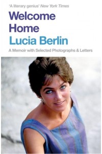 Welcome Home A Memoir With Selected Photographs and Letters