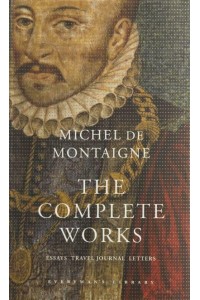 The Complete Works Essays, Travel Journal, Letters - Everyman's Library Classics