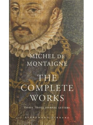The Complete Works Essays, Travel Journal, Letters - Everyman's Library Classics