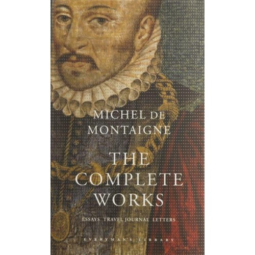 The Complete Works Essays, Travel Journal, Letters - Everyman's Library Classics