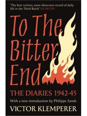 To the Bitter End The Diaries of Victor Klemperer, 1942-45