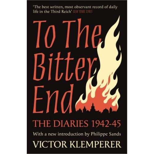 To the Bitter End The Diaries of Victor Klemperer, 1942-45