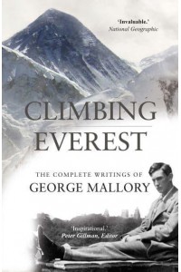 Climbing Everest The Complete Writings of George Mallory
