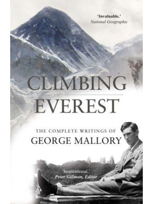 Climbing Everest The Complete Writings of George Mallory