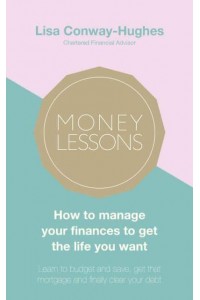 Money Lessons How to Manage Your Finances to Get the Life You Want