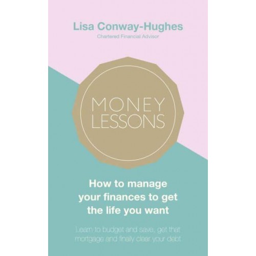 Money Lessons How to Manage Your Finances to Get the Life You Want