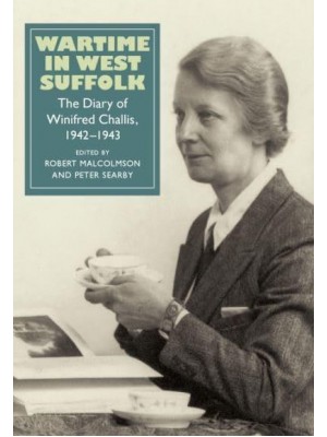 Wartime in West Suffolk The Diary of Winifred Challis, 1942-1943 - Suffolk Records Society