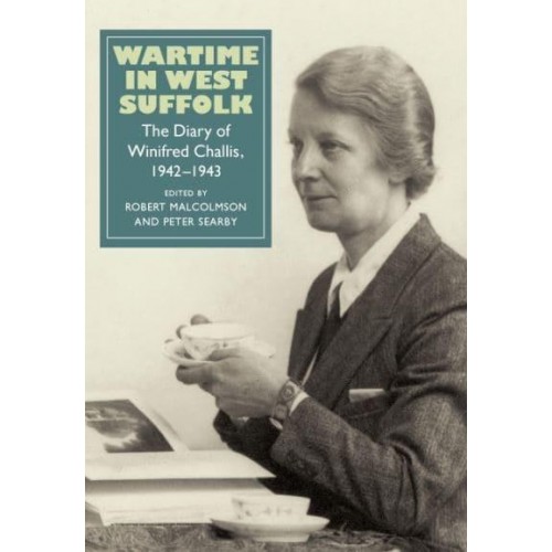 Wartime in West Suffolk The Diary of Winifred Challis, 1942-1943 - Suffolk Records Society