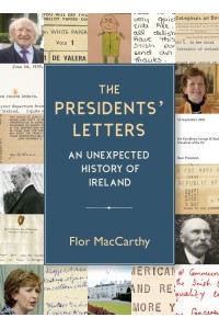 The Presidents' Letters An Unexpected History of Ireland