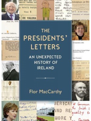 The Presidents' Letters An Unexpected History of Ireland