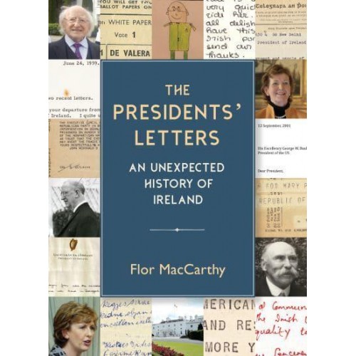 The Presidents' Letters An Unexpected History of Ireland