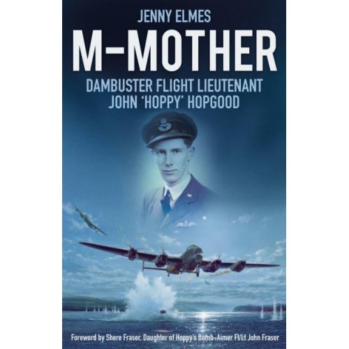 M-Mother Dambuster Flight Lieutenant John 'Hoppy' Hopgood