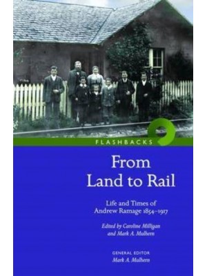 From Land to Rail Life and Times of Andrew Ramage 1854-1917 - Flashbacks