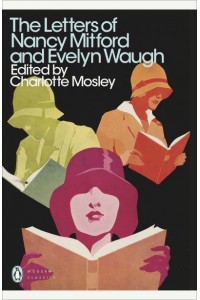 The Letters of Nancy Mitford and Evelyn Waugh - Modern Classics