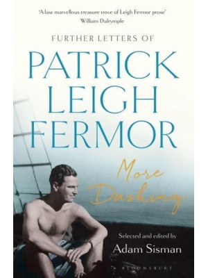 More Dashing Further Letters of Patrick Leigh Fermor