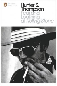 Fear and Loathing at Rolling Stone The Essential Writing of Hunter S. Thompson - Penguin Modern Classics