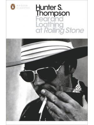 Fear and Loathing at Rolling Stone The Essential Writing of Hunter S. Thompson - Penguin Modern Classics