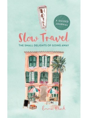 Slow Travel Journal The Small Delights of Going Away