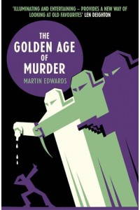 The Golden Age of Murder The Mystery of the Writers Who Invented the Modern Detective Story