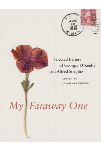 My Faraway One Selected Letters of Georgia O'Keeffe and Alfred Stieglitz