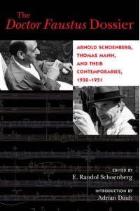 The Doctor Faustus Dossier Arnold Schoenberg, Thomas Mann, and Their Contemporaries, 1930-1951 - California Studies in 20Th-Century Music