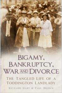 Bigamy, Bankruptcy, War and Divorce The Tangled Life of a Toddington Landlady