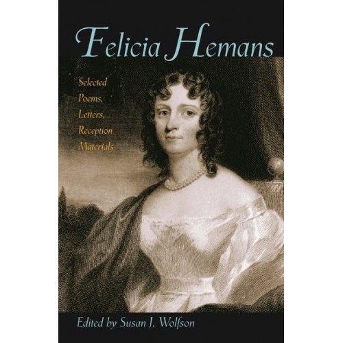 Felicia Hemans Selected Poems, Letters, Reception Materials