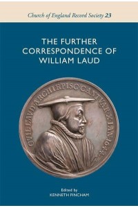 The Further Correspondence of William Laud - Church of England Record Society