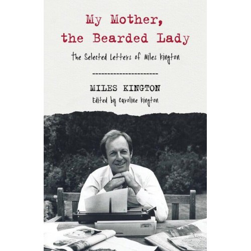 My Mother, the Bearded Lady The Selected Letters of Miles Kington