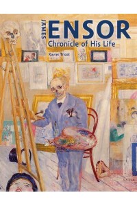 James Ensor Chronicle of His Life, 1860-1949
