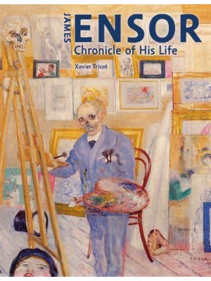 James Ensor Chronicle of His Life, 1860-1949