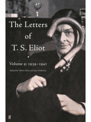 The Letters of T.S. Eliot. Volume 9 1939-1941