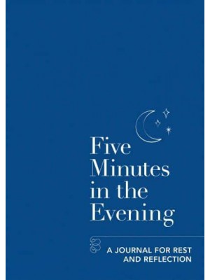 Five Minutes in the Evening A Journal for Rest and Reflection - Five Minutes