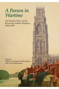 A Parson in Wartime The Boston Diary of the Reverend Arthur Hopkins, 1942-1945 - The Publications of the Lincoln Record Society