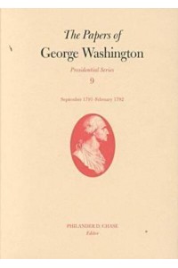 The Papers of George Washington V.9; Presidential Series;September 1791-February 1792 - The Papers of George Washington: Presidential Series