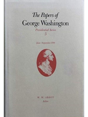 The Papers of George Washington V.3; June-Sept, 1789;June-Sept, 1789 - The Papers of George Washington: Presidential Series