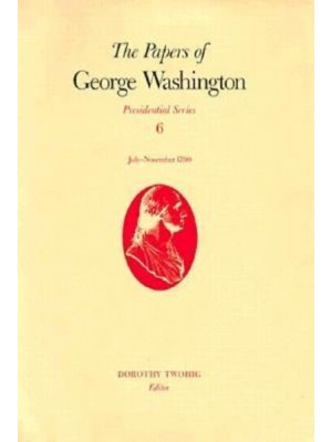 The Papers of George Washington. Presidential Series - Presidential Series