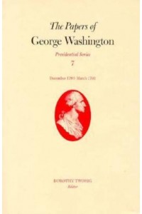 The Papers of George Washington V.7; Presidential Series;December 1790-March 1791 - Presidential Series