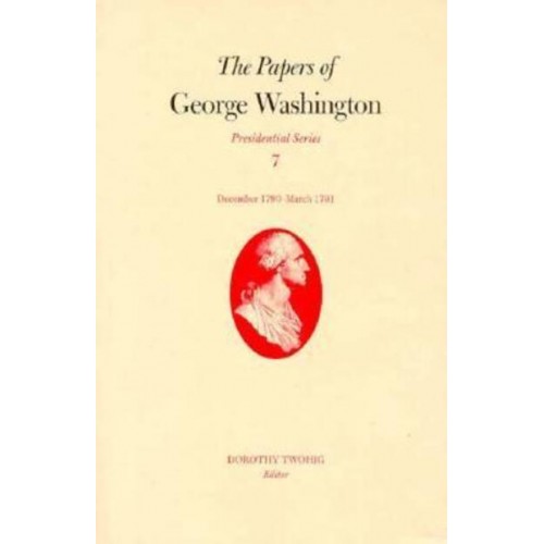 The Papers of George Washington V.7; Presidential Series;December 1790-March 1791 - Presidential Series